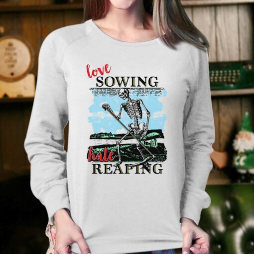 Love Sowing Hate Reaping Shirt