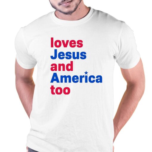 Loves Jesus And America Too Shirt