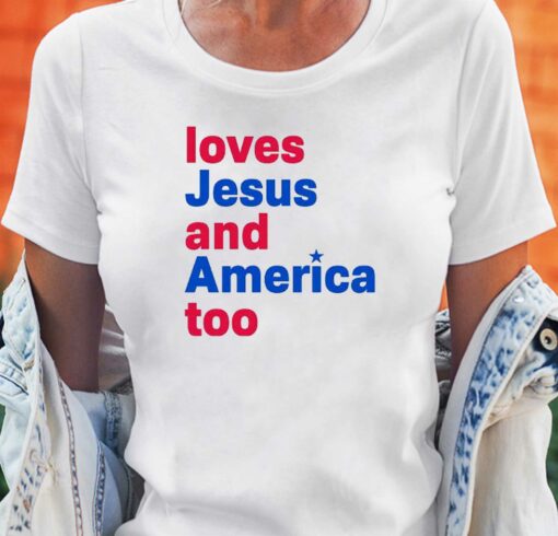 Loves Jesus And America Too Shirt