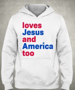 Loves Jesus And America Too Shirt 3