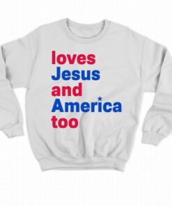 Loves Jesus And America Too Shirt 4