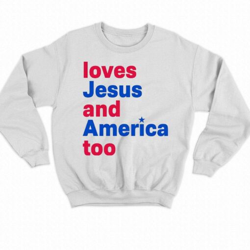 Loves Jesus And America Too Shirt