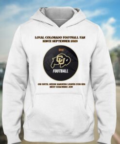 Loyal Colorado Football Fan Since Septembeer 2023 Or Untill Deion Sanders Leaves For His Next Coaching Job Shirt 2 Loyal Colorado Football Fan Since Septembeer 2023 Or Untill Deion Sanders Leaves For His Next Coaching Job Shirt 3