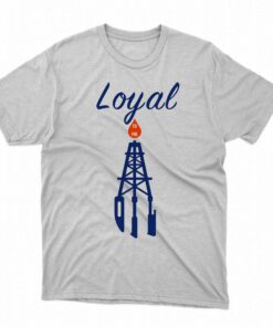 Loyal To The Oil T-shirt
