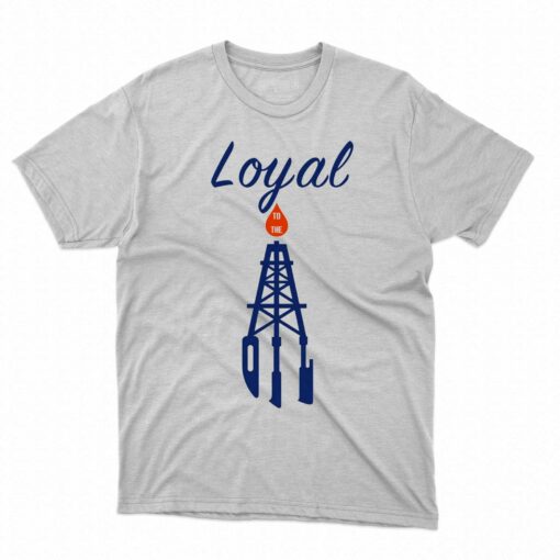 Loyal To The Oil T-shirt