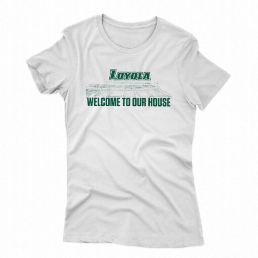 Loyola Greyhounds 2023 Welcome To Our House Shirt