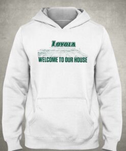Loyola Greyhounds 2023 Welcome To Our House Shirt 3