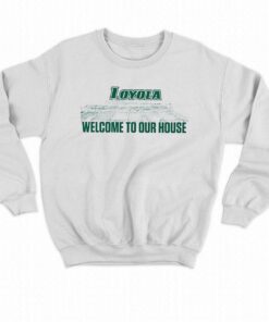 Loyola Greyhounds 2023 Welcome To Our House Shirt 4