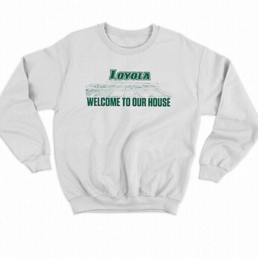 Loyola Greyhounds 2023 Welcome To Our House Shirt