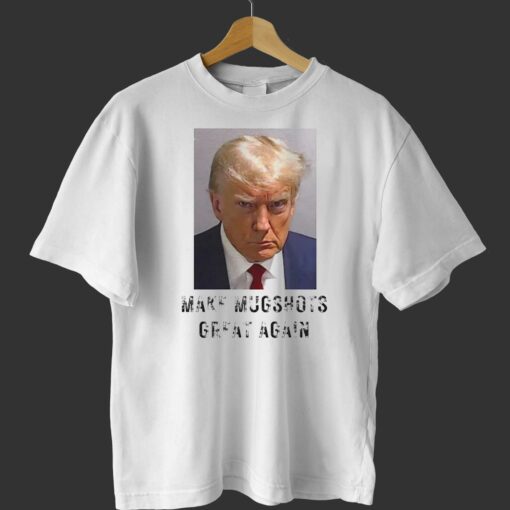 Make Mugshots Great Again Tee Shirt Trump Political Shirt Trump Mugshot