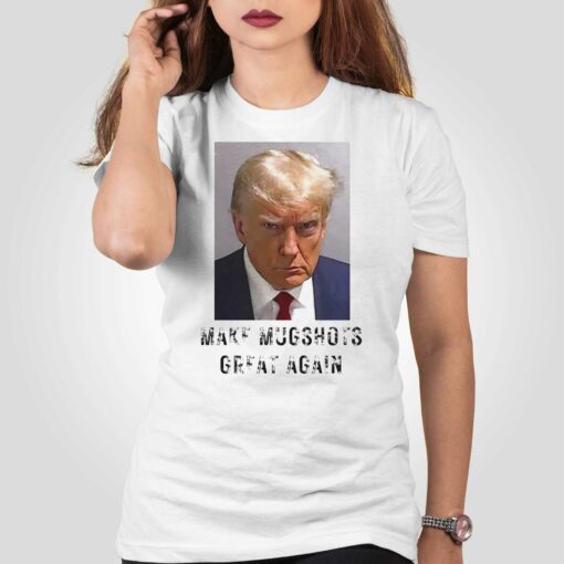 Make Mugshots Great Again Tee Shirt Trump Political Shirt Trump Mugshot