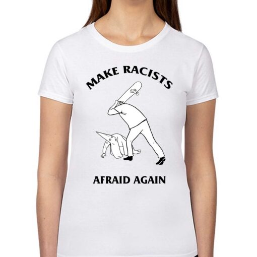 Make Racists Afraid Again Shirt