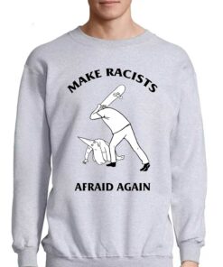 Make Racists Afraid Again Shirt 4