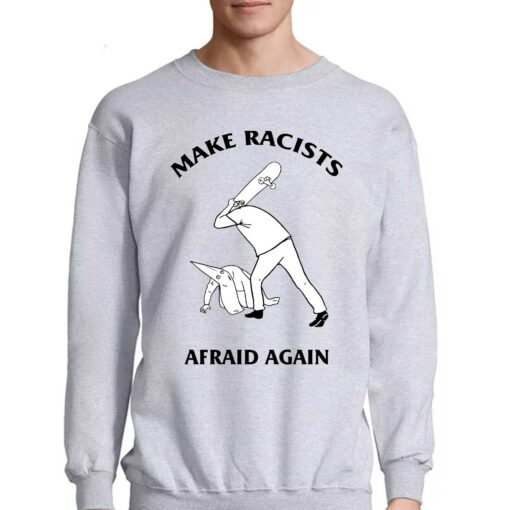 Make Racists Afraid Again Shirt