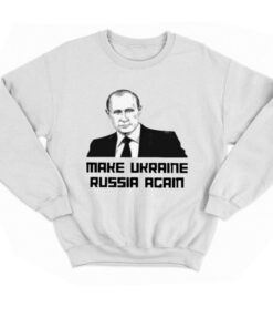 Make Ukraine Russia Again T shirt 4