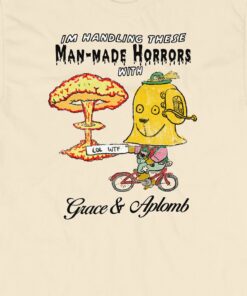 Man-made Horrors With Grace And Aplomb T-shirt