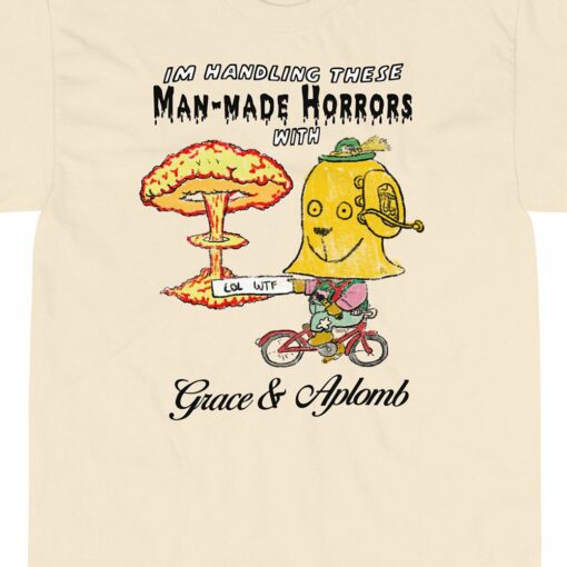 Man-made Horrors With Grace And Aplomb T-shirt