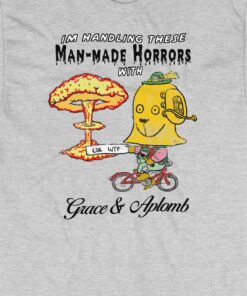 Man-made Horrors With Grace And Aplomb T-shirt