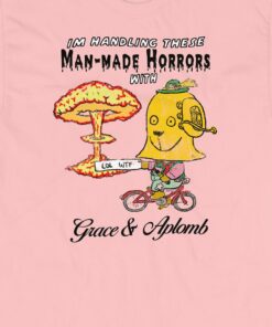 Man made Horrors With Grace And Aplomb T shirt 3