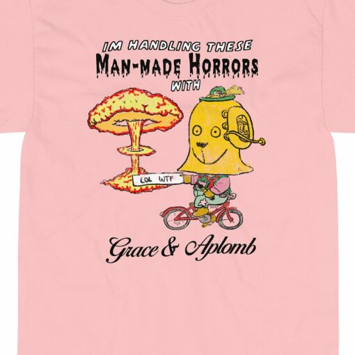 Man-made Horrors With Grace And Aplomb T-shirt