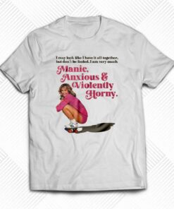 Manic Anxious Violently Horny T-shirt
