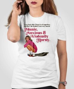 Manic Anxious Violently Horny T-shirt