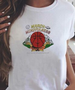 March Mindfulness Live In One Shining Moment Shirt