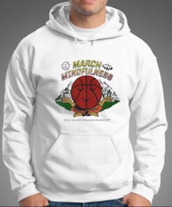 March Mindfulness Live In One Shining Moment Shirt 2 March Mindfulness Live In One Shining Moment Shirt 3