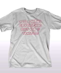 Markseasy Too Many Boyfriends But No Time T-shirt