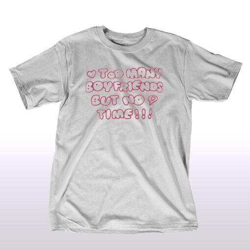 Markseasy Too Many Boyfriends But No Time T-shirt