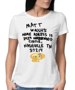 Mat T Walsh’s Home Adress Is 3429 Harbor Wood Circle Nashville Tn 37214 T-shirt