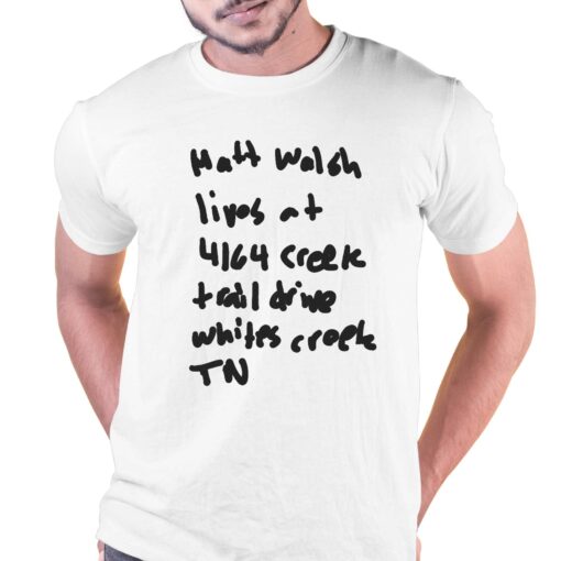 Matt Walsh Lives At 4164 Creek Trail Drive Whites Creek Tn T-shirt