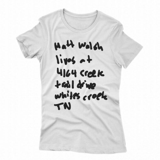 Matt Walsh Lives At 4164 Creek Trail Drive Whites Creek Tn T-shirt