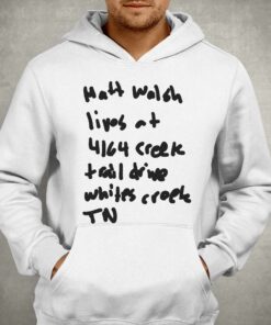 Matt Walsh Lives At 4164 Creek Trail Drive Whites Creek Tn T shirt 3
