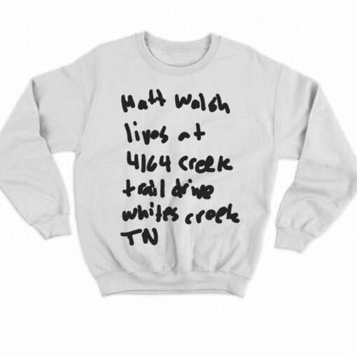 Matt Walsh Lives At 4164 Creek Trail Drive Whites Creek Tn T-shirt