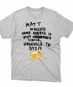 Matt Walsh’s Home Address Is 3429 Harborwood Circle Shirt