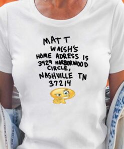 Matt Walsh’s Home Address Is 3429 Harborwood Circle Shirt