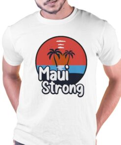 Maui Strong Shirt Fundraiser Support For Hawaii Fire Victims Maui Wildfire Relief Support Maui Lahaina