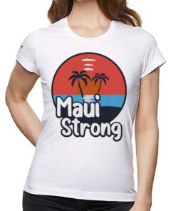 Maui Strong Shirt Fundraiser Support For Hawaii Fire Victims Maui Wildfire Relief Support Maui Lahaina
