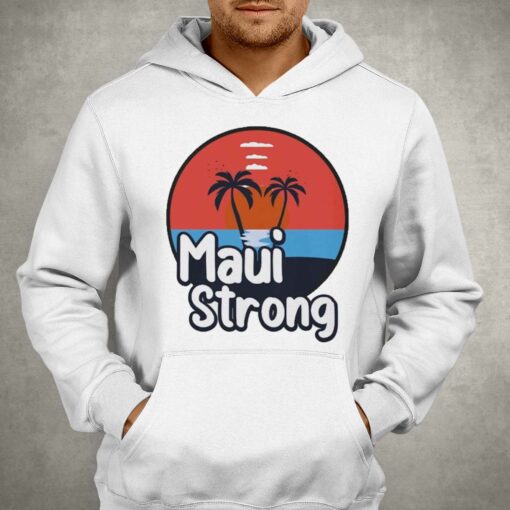 Maui Strong Shirt Fundraiser Support For Hawaii Fire Victims Maui Wildfire Relief Support Maui Lahaina