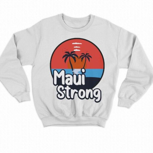 Maui Strong Shirt Fundraiser Support For Hawaii Fire Victims Maui Wildfire Relief Support Maui Lahaina