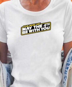 May The 4th Be With You T-shirt May The 4th Be With You T-shirt