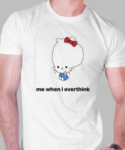 Me When I Overthink Kitty T-shirt Me When I Overthink Kitty T-shirt