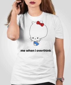 Me When I Overthink Kitty T-shirt Me When I Overthink Kitty T-shirt