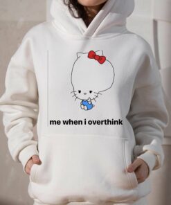 Me When I Overthink Kitty T shirt 3