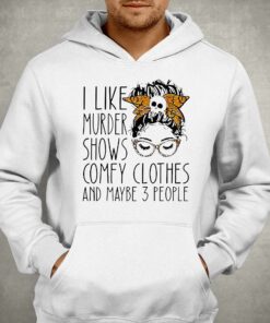 Messy Bun I Like Murder Show Comfy Clothes And Maybe 3 People Halloween Shirt 3