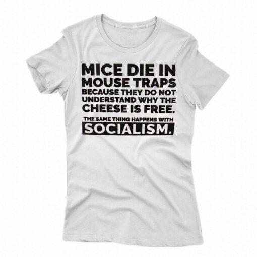 Mice Die In Mouse Traps Because They Don’t Understand Why The Cheese Is Free Shirt