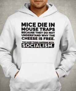 Mice Die In Mouse Traps Because They Don't Understand Why The Cheese Is Free Shirt 2 Mice Die In Mouse Traps Because They Dont Understand Why The Cheese Is Free Shirt 3