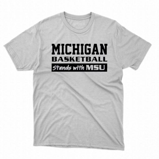 Michigan Basketball Stands With Msu Shirt