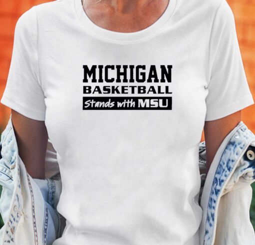 Michigan Basketball Stands With Msu Shirt